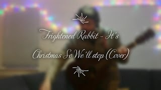 Frightened Rabbit - It&#39;s Christmas So We&#39;ll Stop (Acoustic Cover)