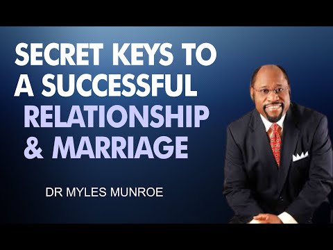 KEYS TO A SUCCESSFUL RELATIONSHIP & MARRIAGE BY | DR. MYLES MUNROE
