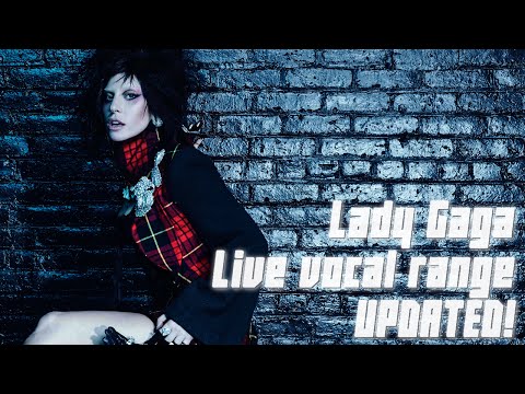 Lady Gaga - Vocal Range (Updated!) B♭2-B♭5