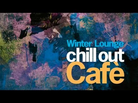 Top Lounge and ChillOut - Winter Cafe' - Dance & ChillOut Music - more than 2 hours - non stop