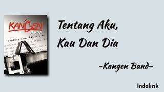 Download lagu Tentang Aku, Kau, dan Dia - Kangen Band | Lirik Lagu mp3