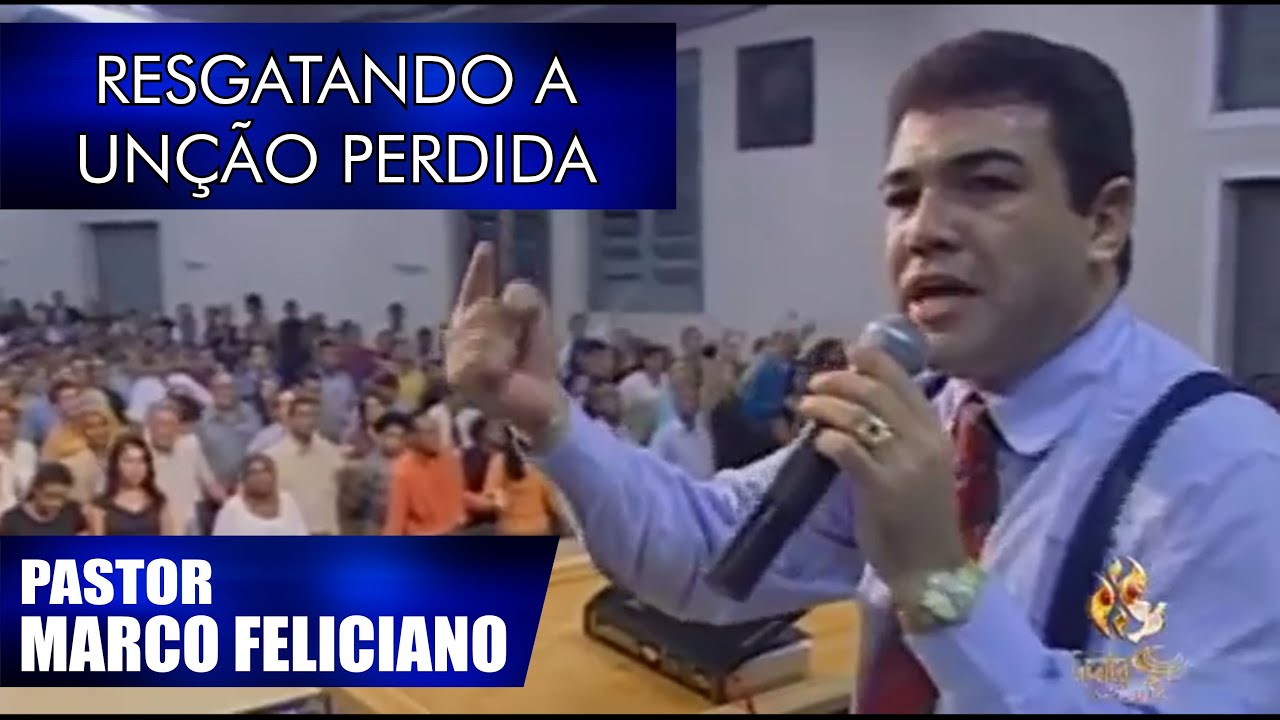 RESGATANDO A UNÇÃO PERDIDA - PR MARCO FELICIANO (ANTIGA)