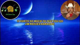 IT HURTS SO MUCH TO SEE YOU GO KARAOKE -JIM REEVES