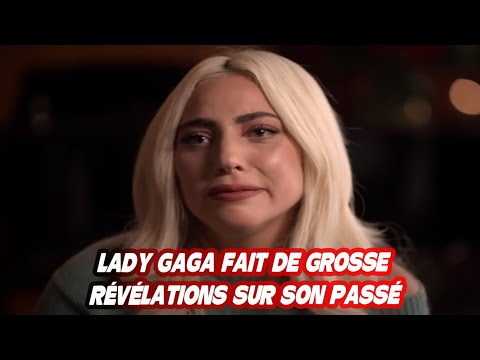 LADY GAGA FAIT DE GROSSE RÉVÉLATIONS SUR SON PASSÉ SOMBRE