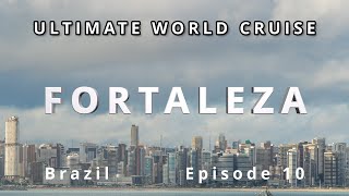 🇧🇷 Discovering Fortaleza: Ultimate World Cruise Ep.10 | BZ Travel