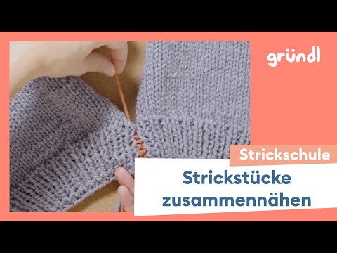 Strickstücke zusammennähen | Stricken lernen | Gründl Strickschule