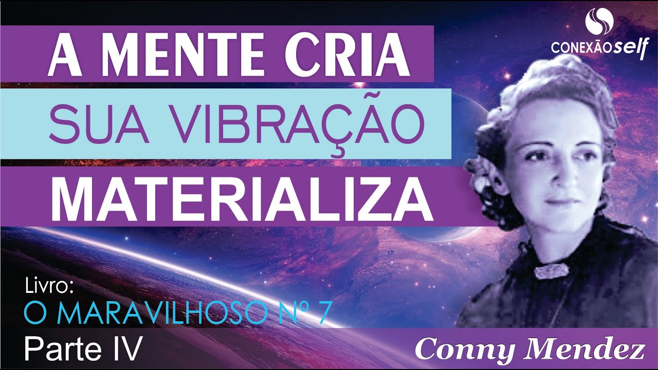 O MARAVILHOSO N 7 | Conny Mendez - A Mente Cria, sua vibração manifesta