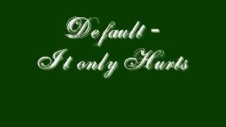 Default - it only hurts