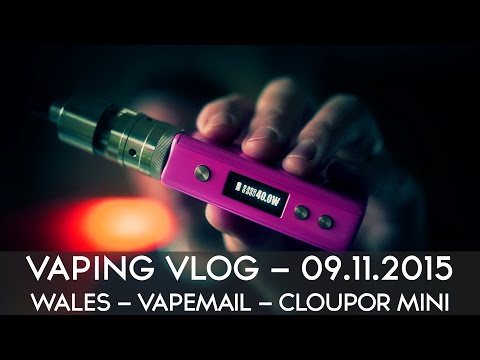 VAPING VLOG 09.11.2015 - WALES - VAPEMAIL - CLOUPOR MINI