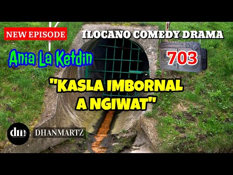 NEW EPISODE | KASLA IMBORNAL A NGIWAT | ANIA LA KETDIN 703 | ILOCANO COMEDY DRAMA | DHANMARTZ