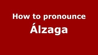 How to pronounce &aacute;lzaga