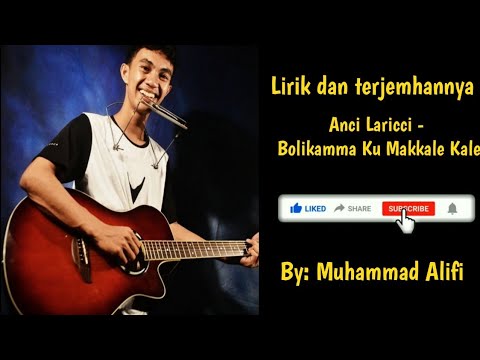 Lirik Dan Terjemahan | Anci Laricci - Bolikamma Ku Makale kale | By Muhammad Alifi(Cover)
