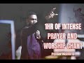 1 HOUR INTENSE PRAYER AND WORSHIP CHANT by Pastor Noble G
