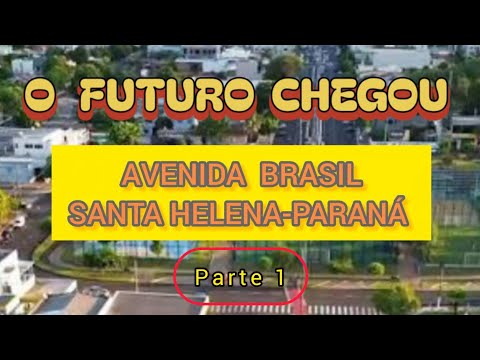 O FUTURO CHEGOU? A NOVA CARA DA AVENIDA BRASIL NA CIDADE DE SANTA HELENA NO PARANÁ 