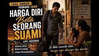 Download lagu LAGU AMBON TERBARU 2026 HARGA DIRI BETA SEORANG SUAMI CIPT. AQUINAS mp3
