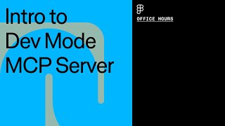 Office Hours: Intro to Dev Mode MCP Server | Figma