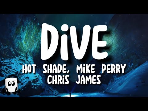 Hot shade, Mike Perry, Chris James - Dive (lyrics)