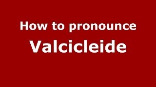 How to pronounce Valcicleide