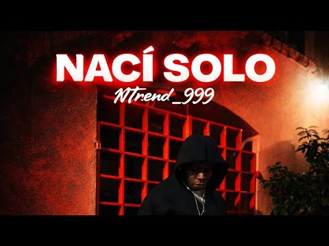 NTREND_999 - NACÍ SOLO ( VIDEOCLIP OFICIAL ) 