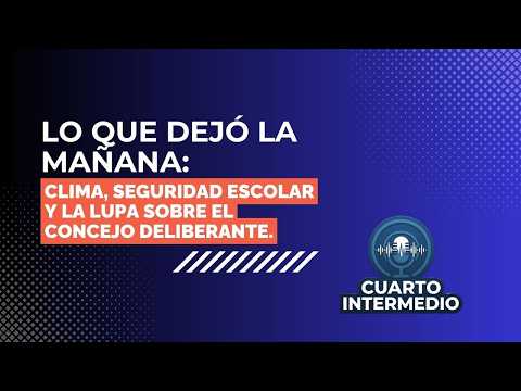 Lo que dejó la mañana: Clima, Seguridad Escolar y la lupa sobre el Concejo Deliberante.