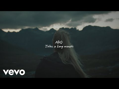 ABQ - Takes So Long (Acoustic Version)