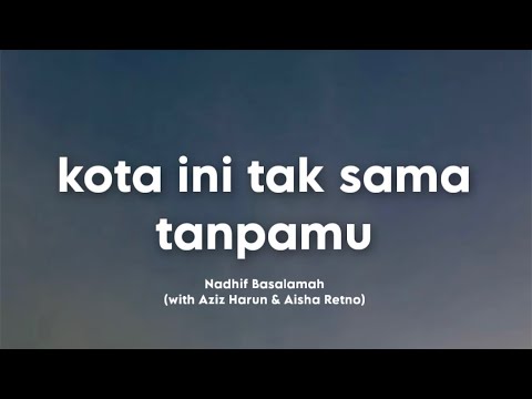 Nadhif Basalamah - kota ini tak sama tanpamu (with Aziz Harun & Aisha Retno) (Video Lirik)