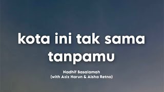 Download lagu Nadhif Basalamah - kota ini tak sama tanpamu (with Aziz Harun & Aisha Retno) (Video Lirik) mp3