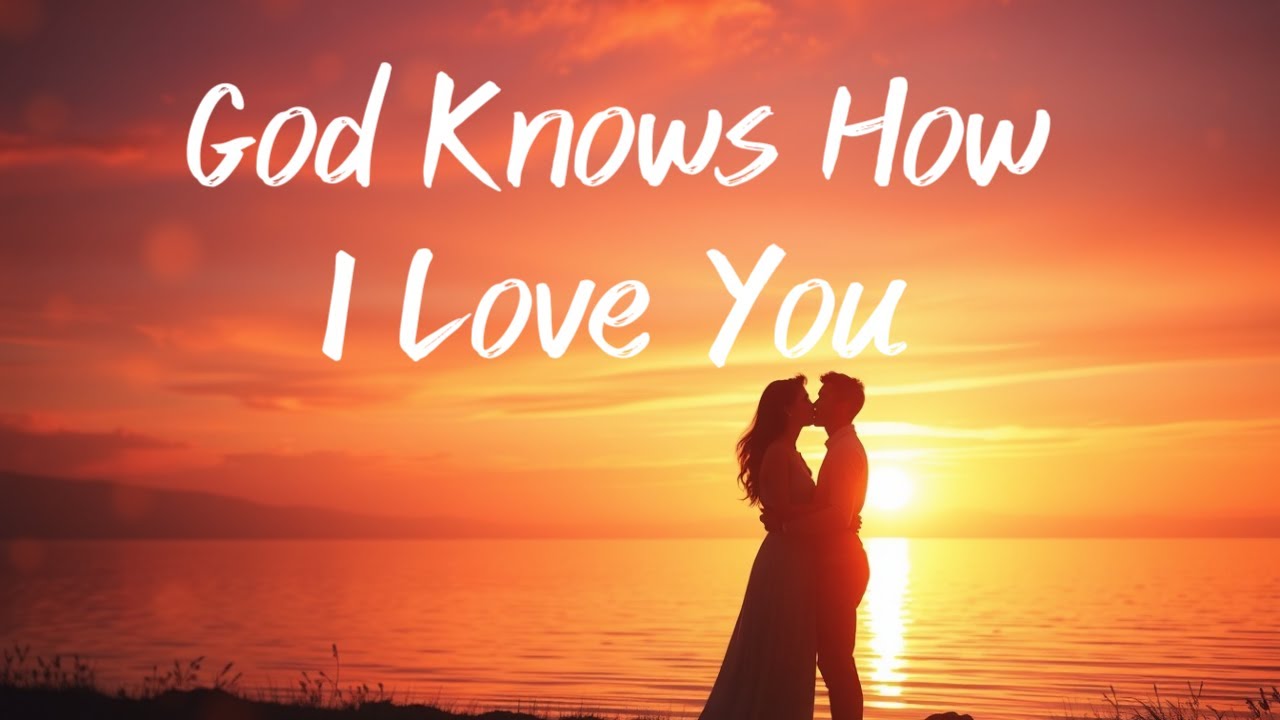 God Knows How I Love You (LYRIC) The Best Romantic Love Song
