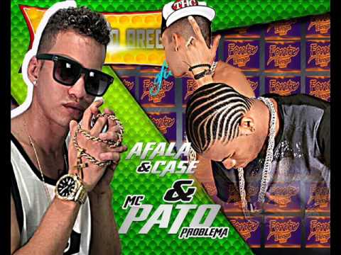 AFALA E CASE E MC PATO PROBLEMA  - CAPRICHA BEM - (FONTE DO BREGA OFICIAL)