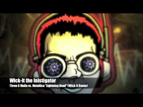 Wick-it the Instigator -Three 6 Mafia vs. Metallica "Lightning Head" (Wick-it Remix)