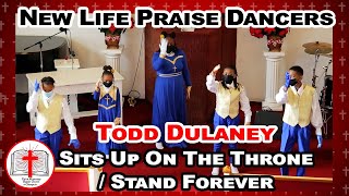 New Life Praise Dancers-Todd Dulaney Sit Up On The Throne Stand Forever