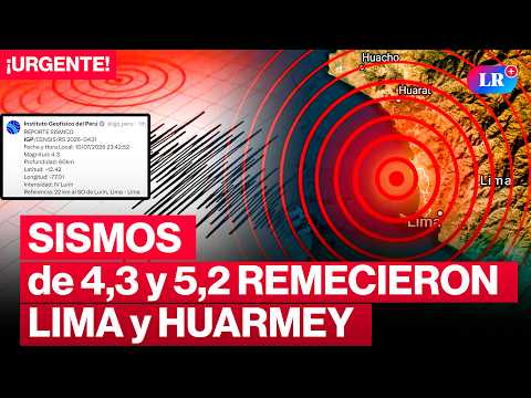 🔴¡URGENTE! Dos FUERTES SISMOS de magnitud 4,3 y 5,2 REMECIERON Lima y Huarmey, respectivamente I #LR