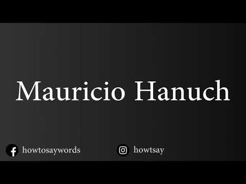 How To Pronounce Mauricio Hanuch