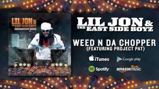 Lil Jon &amp; The East Side Boyz - Weed N Da Chopper (featuring Project Pat)