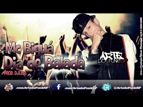 Mc Biguá - Dia de Balada - DjLeLe - Lançamento 2014