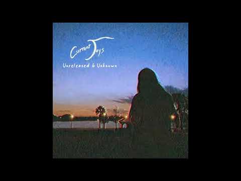 Current Joys - Unreleased and Unknown