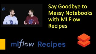Say Goodbye to Messy Data Science Notebooks with MLFlow Recipes (Pipelines)!