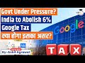 India To Remove 6 Google Tax From April 1 Tech Giants To Benefit By Ankit Agrawal Study IQ