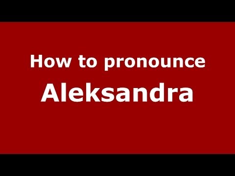 How to pronounce Aleksandra