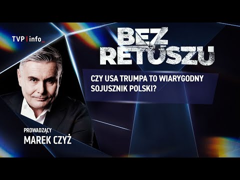 Czy USA Trumpa to wiarygodny sojusznik Polski? | BEZ RETUSZU