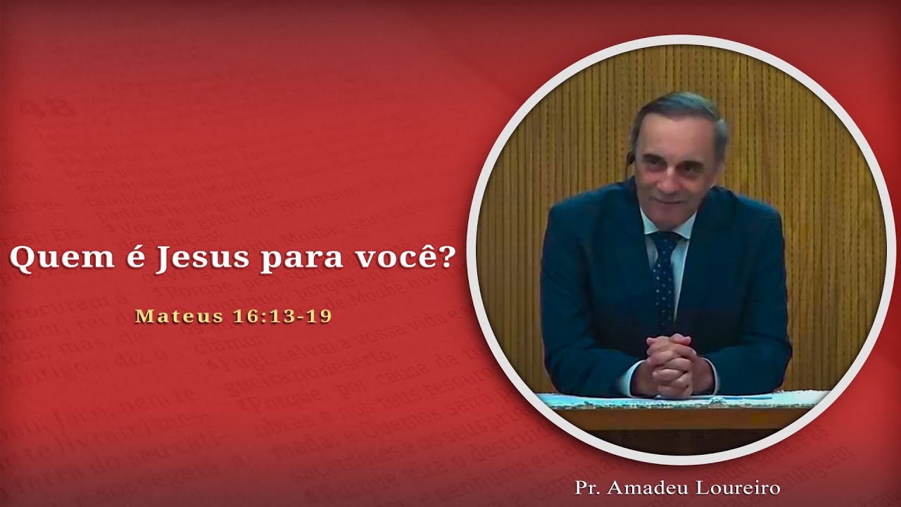Quem é Jesus para você? | Mateus 16:13-19 | Pr. Amadeu Loureiro