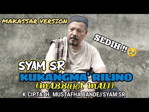 KUKANGMA' RILINO(MABBURA' MALI) - SYAM SR//(K.CIPTA: H. MUSTAFHA BANDE/SYAM SR)//MAKASSAR VERSION