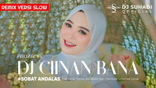 Download lagu DJ CIINAN BANA - Fauzana (Remix) By DJ Suhadi  mp3
