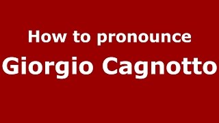 How to pronounce Giorgio Cagnotto