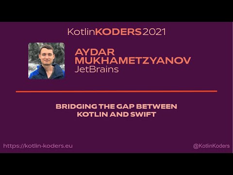 Kotlin KODERS 2021 - Bridging the gap between Kotlin and Swift by Aydar Mukhametzyanov