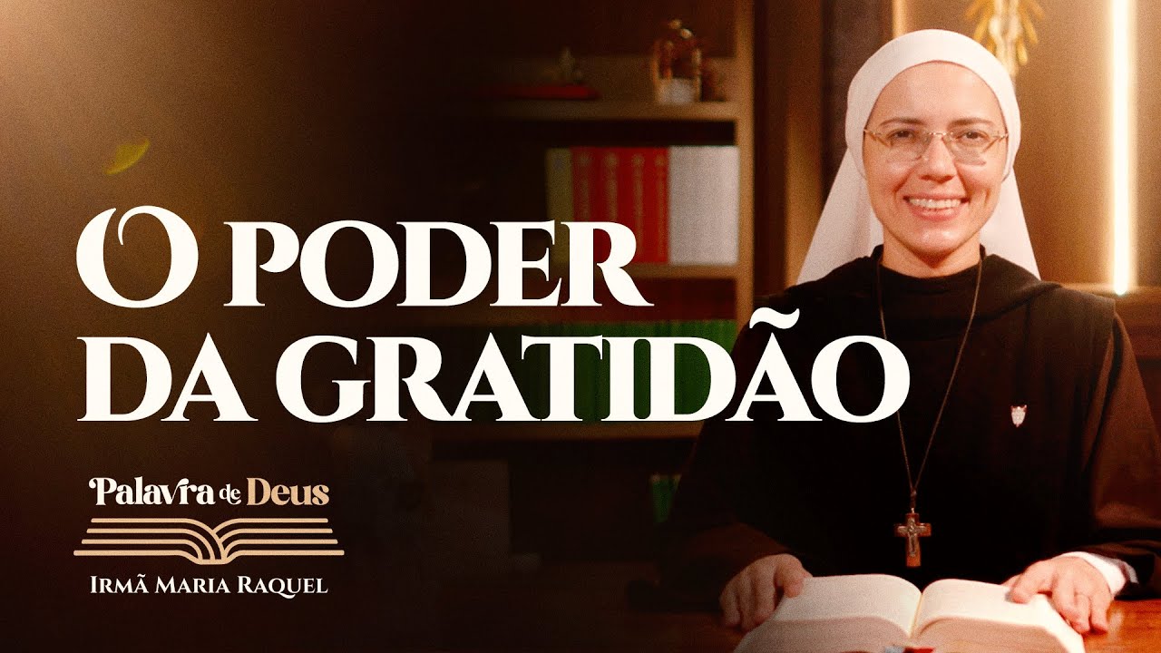 O poder da gratidão (Lc 17,11-19) Palavra de Deus | Irmã Maria Raquel 12/11