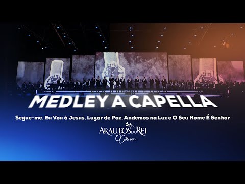 Medley A Capella: Segue-me, Eu Vou à Jesus, Lugar de Paz, Andemos na Luz e O Seu Nome É Senhor