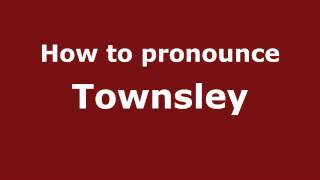 How to pronounce Townsley