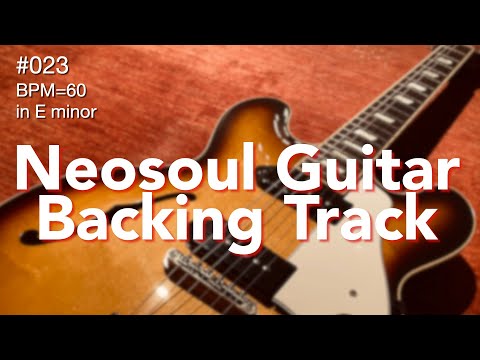 Neosoul Guitar Backing Track 023 - BPM 60, in E minor