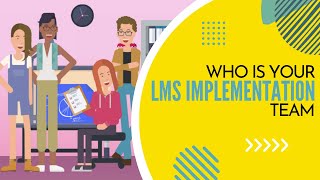 Who is Your LMS Implementation Team? | What is a LMS & How to Pick One